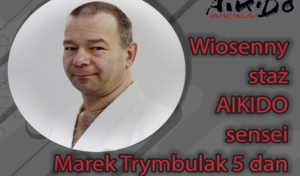 Staż Aikido – Marek Trymbulak 5 dan Dojo Cho Aikido Aikikai Bochnia (19-20.05.2023) @ ul. Stefana Batorego 8
